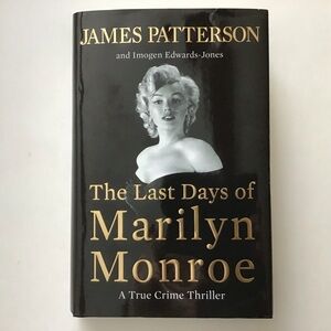 The Last Days of Marilyn Monroe A True Crime Thriller by James Patterson